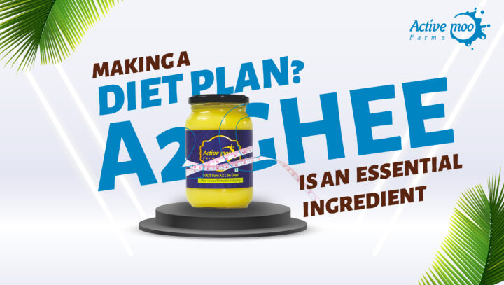 Making A Diet Plan? A2 Ghee, is An Essential Ingredient