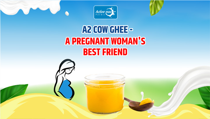 A2 Cow Ghee – A Pregnant Woman’s Best Friend