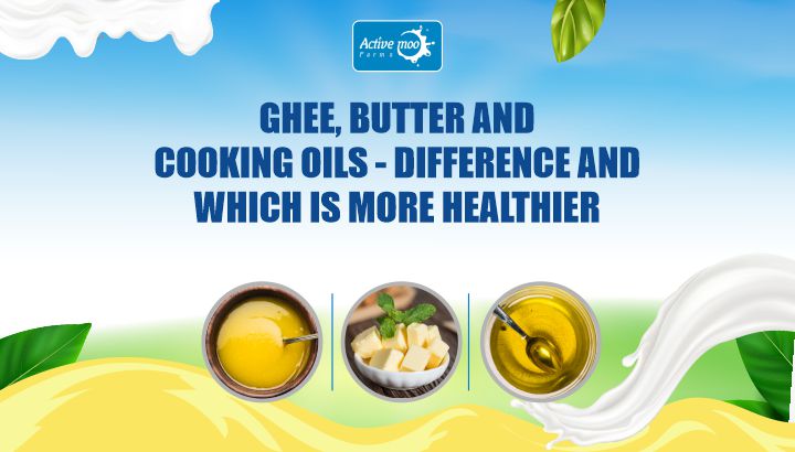 Ghee, Butter and Cooking Oils: Difference and Which is More Healthier